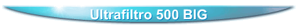 Ultrafiltro 500 BIG